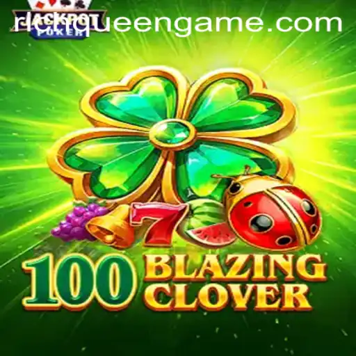 Exploring 100BlazingClover: A Deep Dive into Gameplay, Strategy, and the RichQueen Era